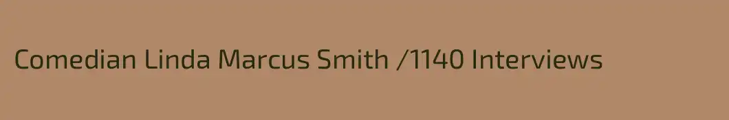Comedian Linda Marcus Smith /1140 Interviews
